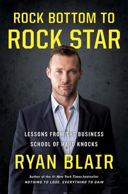 Rock Bottom to Rock Star: Lessons from the Business School of Hard Knocks - Blair, Ryan