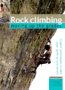 Rock Climbing: Moving Up the Grades: Expert Techniques to Take Your Skills to New Levels