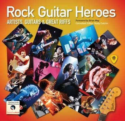 Rock Guitar Heroes: The Illustrated Encyclopedia of Artists, Guitars and Great Riffs - Cutchin, Rusty (Consultant editor), and May, Brian (Foreword by)