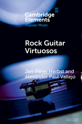 Rock Guitar Virtuosos: Advances in Electric Guitar Playing, Technology, and Culture - Herbst, Jan-Peter, and Vallejo, Alexander Paul