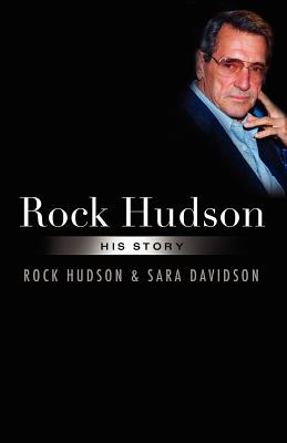 Rock Hudson: His Story - Hudson, Rock, and Davidson, Sara