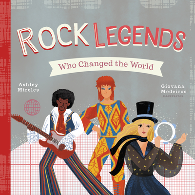 Rock Legends Who Changed the World - Mireles, Ashley Marie