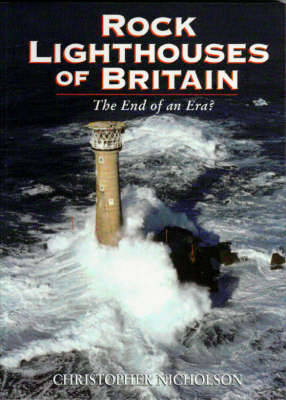 Rock Lighthouses of Britain: The End of an Era? - Nicholson, Christopher P