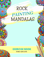 Rock Painting Mandalas Exercise Book for Adults: Mandala dotting how to - The Art of Stone Painting - For Woman and Men - Dot Painting