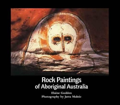 Rock Paintings Of Aboriginal Australia - Malnic, Jutta, and Godden, Elaine