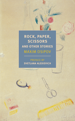 Rock, Paper, Scissors: And Other Stories - Osipov, Maxim, and Alexievich, Svetlana (Preface by), and Dralyuk, Boris (Editor)