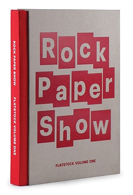 Rock Paper Show: Flatstock Volume One - Scher, Paula, and Peveto, Geoff (Editor), and Apparatus, Aesthetic (Contributions by)