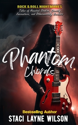 Rock & Roll Nightmares: Phantom Chords: True Tales of Haunted Studios, Ghostly Encounters, and Otherworldly Rockers - Wilson, Staci Layne