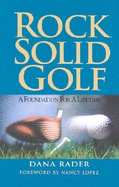 Rock Solid Golf: A Foundation for a Lifetime - Rader, Dana, and Martin, Scott