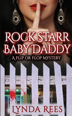 Rock Starr Baby Daddy: A Flip or Flop Mystery - Rees, Lynda, and Hart, Sarah M (Editor), and Bup, Beti (Cover design by)