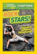 Rock Stars!: True Stories of Extreme Rock Climbing Adventures