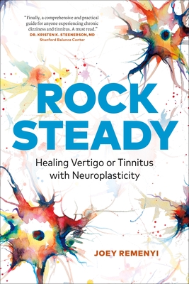 Rock Steady: Healing Vertigo or Tinnitus with Neuroplasticity - Remenyi, Joey