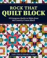 Rock That Quilt Block: 10 Gorgeous Quilts to Make from the Country Crown Block