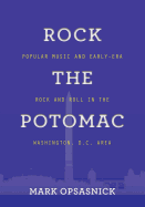 Rock the Potomac: Popular Music and Early-Era Rock and Roll in the Washington, D.C. Area
