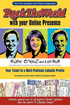 Rock the World with Your Online Presence: Your Ticket to a Multi-Platinum Linkedin Profile 2nd Edition - O'Neil, Mike, and Ruff, Lori, and Taylor, Dave (Introduction by)