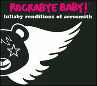Rockabye Baby! Lullaby Renditions of Aerosmith - Rockabye Baby!