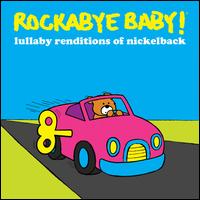 Rockabye Baby!: Lullaby Renditions of Nickelback - Various Artists