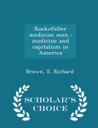 Rockefeller medicine men: medicine and capitalism in America - Scholar's Choice Edition