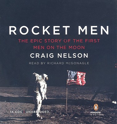 Rocket Men: The Epic Story of the First Men on the Moon - Nelson, Craig, and McGonagle, Richard (Read by)