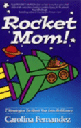 Rocket Mom: 7 Strategies to Blast You Into Brilliance