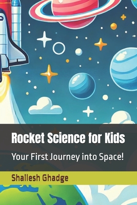 Rocket Science for Kids: Your First Journey into Space! - Ghadge, Shailesh