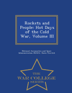 Rockets and People: Hot Days of the Cold War, Volume III - War College Series