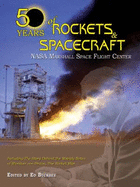 Rockets and Spacecraft-50 Years of: NASA Marshall Space Flight Center - Buckbee, Ed (Editor)