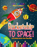 Rocketship to Space! Coloring Book for Children