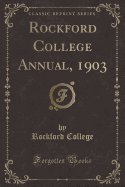 Rockford College Annual, 1903 (Classic Reprint)
