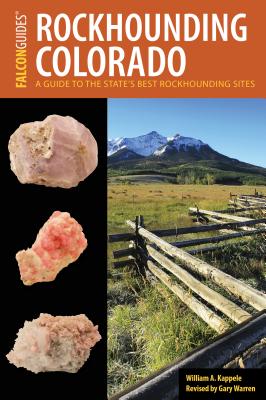 Rockhounding Colorado: A Guide to the State's Best Rockhounding Sites - Kappele, William A, and Warren, Gary (Revised by)