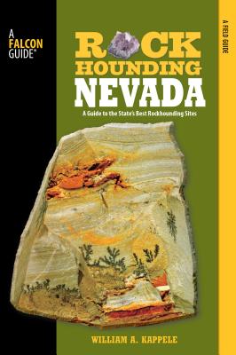 Rockhounding Nevada: A Guide to the State's Best Rockhounding Sites - Kappele, William A