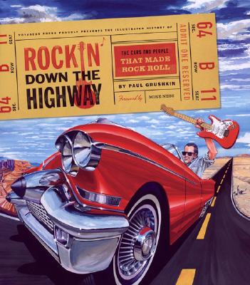 Rockin' Down the Highway: The Cars and People That Made Rock Roll - Grushkin, Paul, and Ness, Mike (Foreword by)