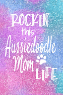 Rockin This Aussiedoodle Mom Life: Dog Notebook Journal for Dog Moms with Cute Dog Paw Print Pages - Great Notepad for Shopping Lists, Daily Diary, To Do List, Dog Mom Gifts or Present for Dog Lovers