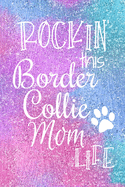 Rockin This Border Collie Mom Life: Border Collie Dog Notebook Journal for Dog Moms with Cute Dog Paw Print Pages - Great Notepad for Shopping Lists, Daily Diary, To Do List, Dog Mom Gifts or Present for Dog Lovers