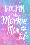 Rockin This Morkie Mom Life: Dog Notebook Journal for Dog Moms with Cute Dog Paw Print Pages - Great Notepad for Shopping Lists, Daily Diary, To Do List, Dog Mom Gifts or Present for Dog Lovers