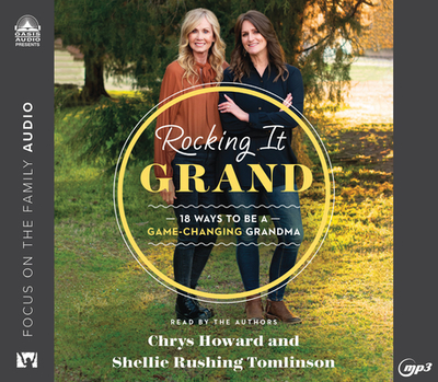 Rocking It Grand: 18 Ways to Be a Game-Changing Grandma - Tomlinson, Shellie Rushing (Narrator), and Howard, Chrys (Narrator)