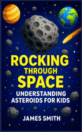 Rocking Through Space: Understanding Asteroids for Kids