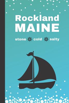 Rockland Maine: Stone, Cold, Salty: A Blank Notebook - Publications, Sadler House