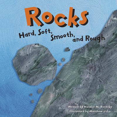 Rocks: Hard, Soft, Smooth, and Rough - Rosinsky, Natalie M