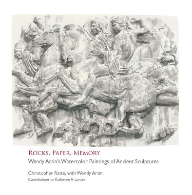 Rocks, Paper, Memory: Wendy Artin's Watercolor Paintings of Ancient Sculptures - Artin, Wendy (Contributions by), and Larson, Katherine A (Contributions by), and Ratte, Christopher (Contributions by)