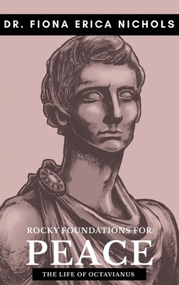 Rocky Foundations for Peace: The Life of Octavianus - Nichols, Fiona E, and Craddock, Brian (Cover design by)