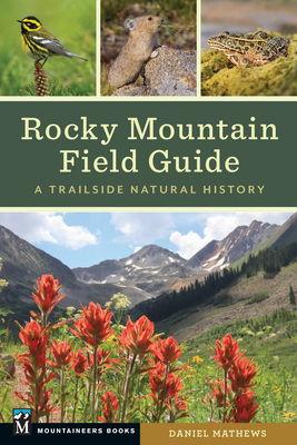 Rocky Mountain Field Guide: A Trailside Natural History - Mathews, Daniel