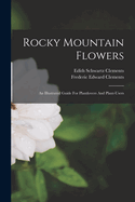 Rocky Mountain Flowers: An Illustrated Guide For Plantlovers And Plant-users