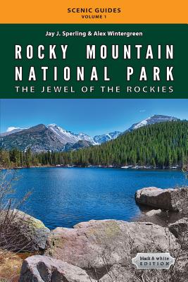 Rocky Mountain National Park: The Jewel of the Rockies: Black & White Edition - Sperling, Jay J, and Wintergreen, Alex