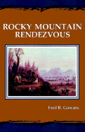 Rocky Mountain Rendezvous: A History of the Fur Trade Rendezvous, 1825-1840
