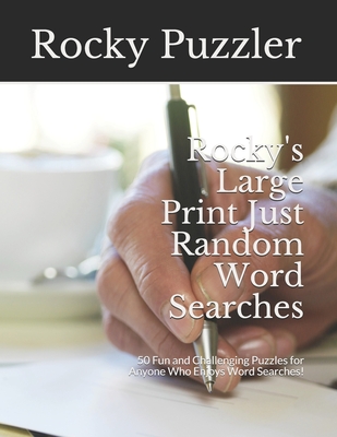 Rocky's Large Print Just Random Word Searches: 50 Fun and Challenging Puzzles for Anyone Who Enjoys Word Searches! - Puzzler, Rocky