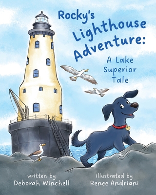 Rocky's Lighthouse Adventure: A Lake Superior Tale - Winchell, Deborah