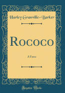 Rococo: A Farce (Classic Reprint)