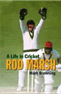 Rod Marsh: A Life in Cricket - Browning, Mark