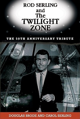 Rod Serling and the Twilight Zone: The 50th Anniversary Tribute - Brode, Douglas, and Serling, Carol